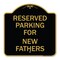Signmission Parking Reserved for New Fathers, Black & Gold Aluminum Architectural Sign, 18" x 18", BG-1818-23381 A-DES-BG-1818-23381 - alternate 1